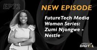 LetsTalkDigital: EP72: FutureTech Media Women series: Zumi Njongwe - Nestle