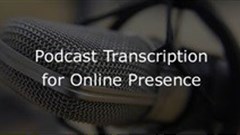 Make a strong online presence with Podcast Transcription Services