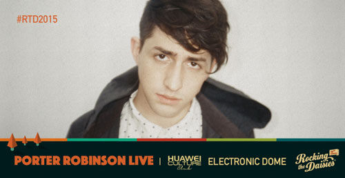 Porter Robinson announced for Rocking The Daisies