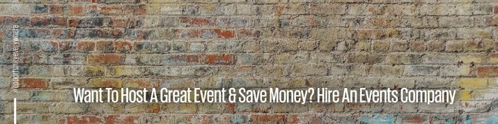 Want to host a great event and save money? Hire an events company