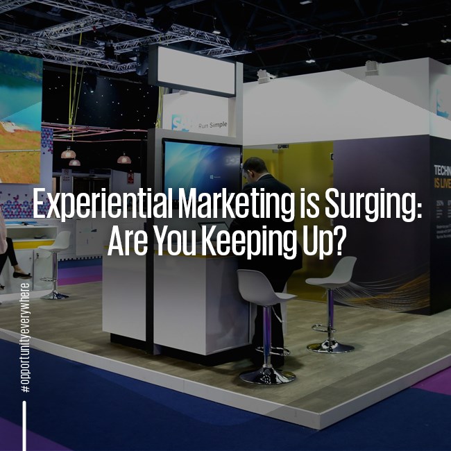 Experiential marketing is surging: Are you keeping up?