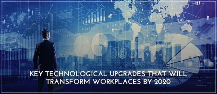 Tech upgrades that will transform workplaces by 2020