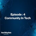 #TechBytes S2E4: Community in Tech