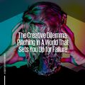 The creative dilemma: Pitching in a world that sets you up for failure