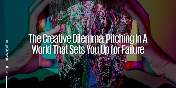 The creative dilemma: Pitching in a world that sets you up for failure