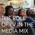 The role of TV in the media mix