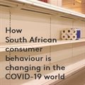 How SA consumer behaviour is changing in the Covid-19 world