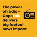 The power of radio; CapeTalk delivers big factual news impact