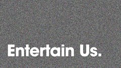 What is shaping culture? Entertain us