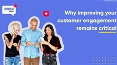 Why improving customer engagement remains critical