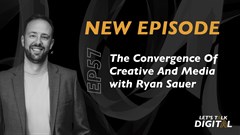 #LetsTalkDigital: The Convergence of Creative and Media: Ryan Sauer, King James Group