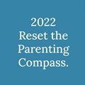2022 | Reset the parenting compass