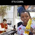 "It's Corn"