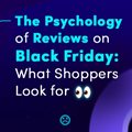 The psychology of reviews on Black Friday: What shoppers look for