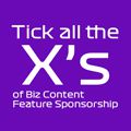 Tick all the X&#x2019;s with Biz Content Feature Sponsorship