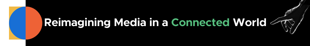 We work wonders: Reimagining media in a connected world