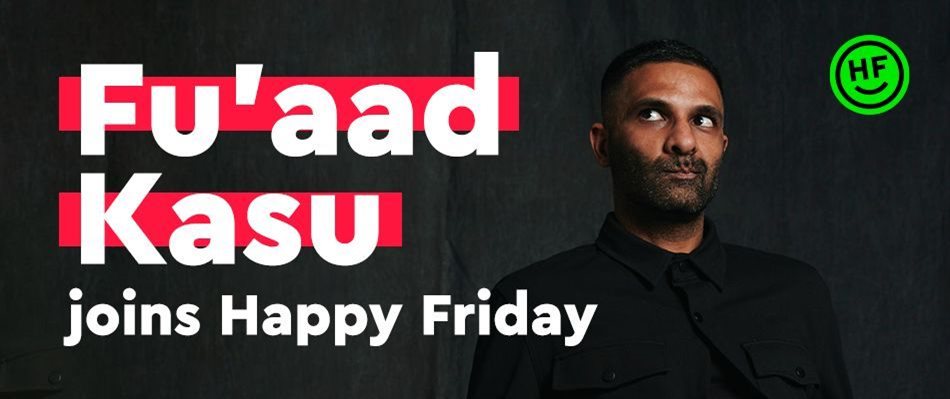 Happy Friday&#x2019;s creative journey takes an exciting leap forward, as Fu&#x2019;aad Kasu joins the team
