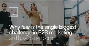 Why fear is the single biggest challenge in B2B marketing, and how to overcome it