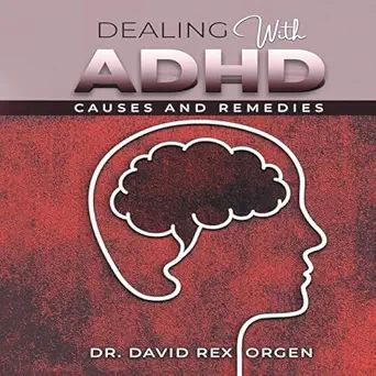 Dealing with ADHD: Insights from Dr. David Rex Orgen