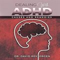 Dealing with ADHD: Insights from Dr. David Rex Orgen