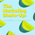 The marketing shake-up: Why 2025 is a turning point