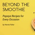 Beyond the smoothie – UP launches papaya-inspired recipe book