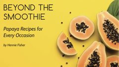 Beyond the smoothie &#x2013; UP launches papaya-inspired recipe book