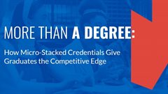 More than a degree: How micro-stacked credentials give graduates the competitive edge