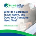 What is a corporate travel agent, and does your company need one?
