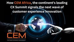 How CEM Africa, the continent's leading CX summit signals the next wave of customer experience innovation