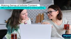 Making sense of infinite content: Why curation and curriculum matter in online learning