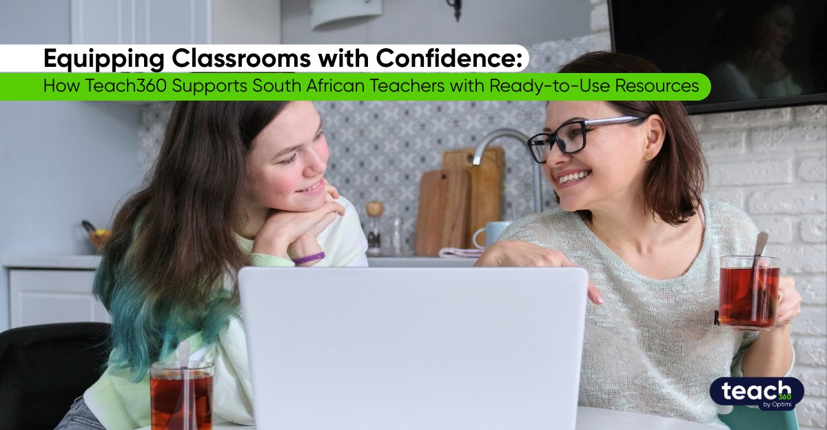 Equipping classrooms with confidence: How Teach360 supports South African teachers with ready-to-use resources