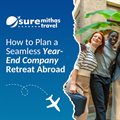 How to plan a seamless year-end company retreat abroad