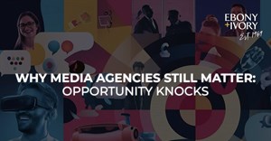 Why media agencies still matter: Opportunity knocks