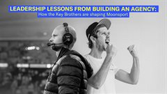 Leadership lessons from building an agency: How the Key brothers are shaping Moonsport